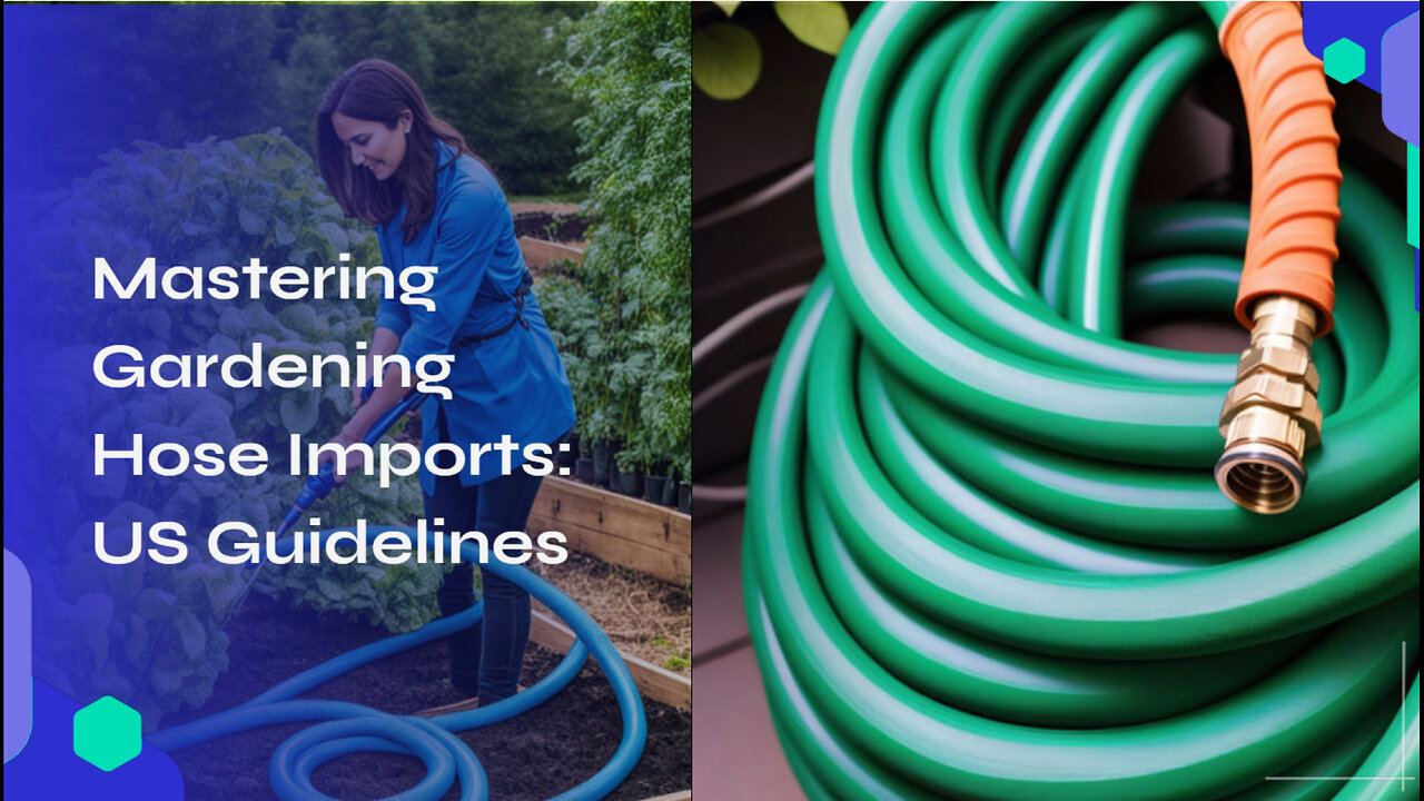 Navigating US Import Rules for Gardening Hoses