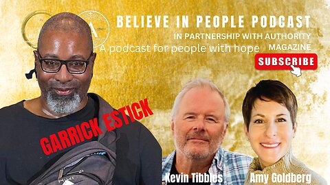 EP. 82: BELIEVE IN PEOPLE. Meet Garrick Estick