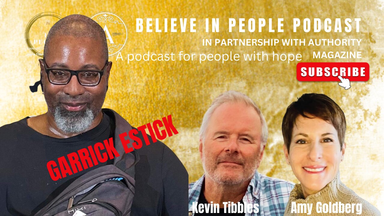 EP. 82: BELIEVE IN PEOPLE. Meet Garrick Estick