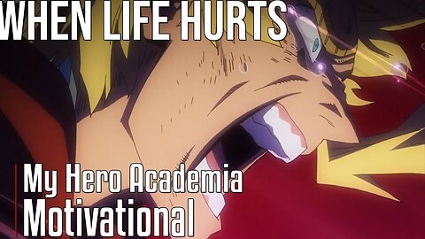 WHEN LIFE HURTS - My Hero Academia: [AMV] Inspirational Anime Motivation Video