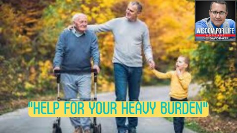 Wisdom for Life - "Help for your heavy burden"