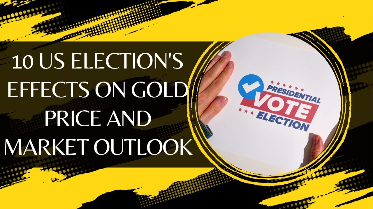 10 US Election's Effects On Gold Price And Market Outlook