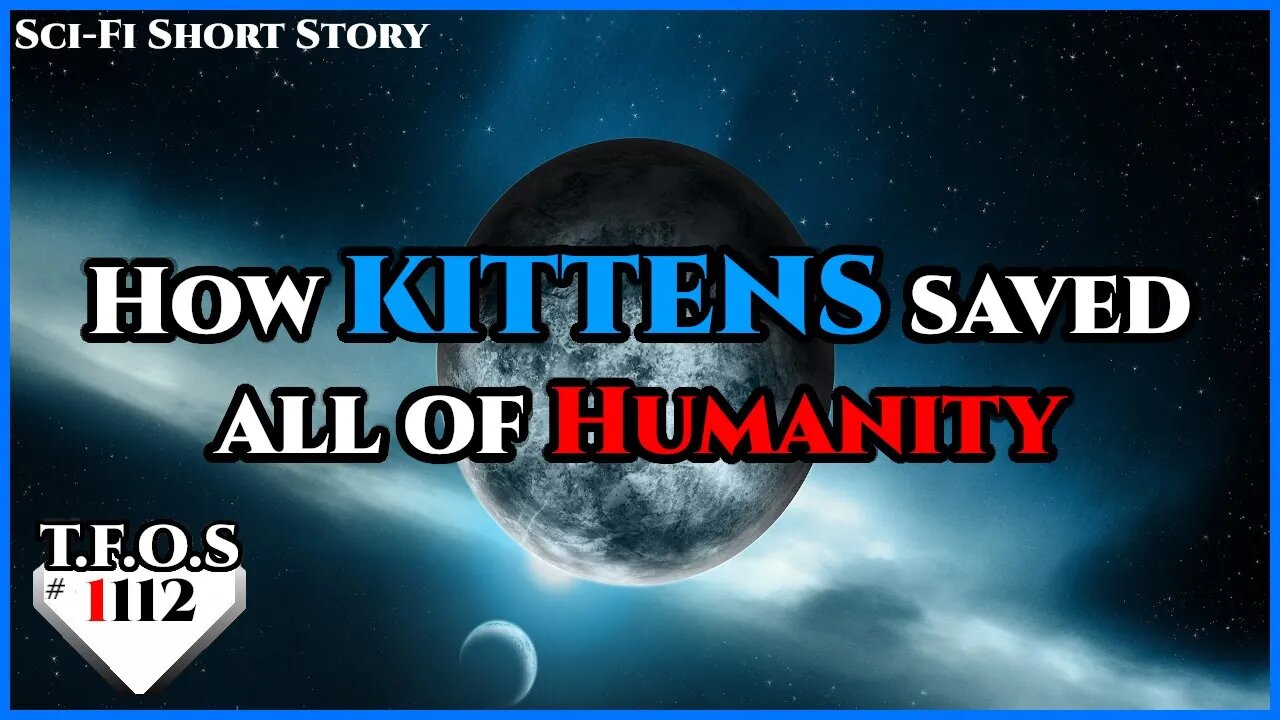 How kittens saved all of Humanity by Slow_Ad2584 | Humans are space Orcs | HFY | TFOS1112