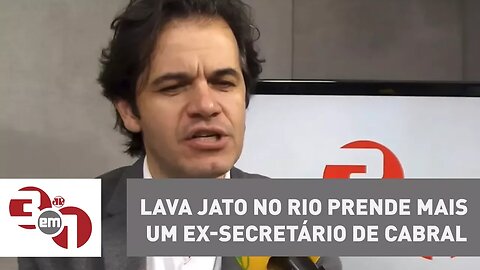 Lava Jato no Rio prende mais um ex-secretário de Cabral