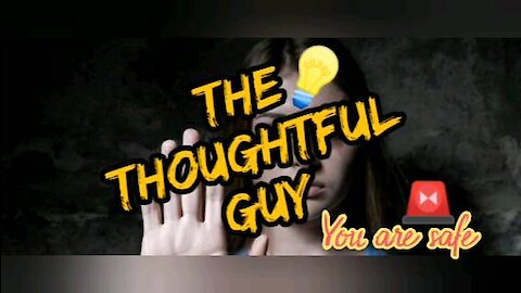 The Thoughtful Guy (Dont live in fear)