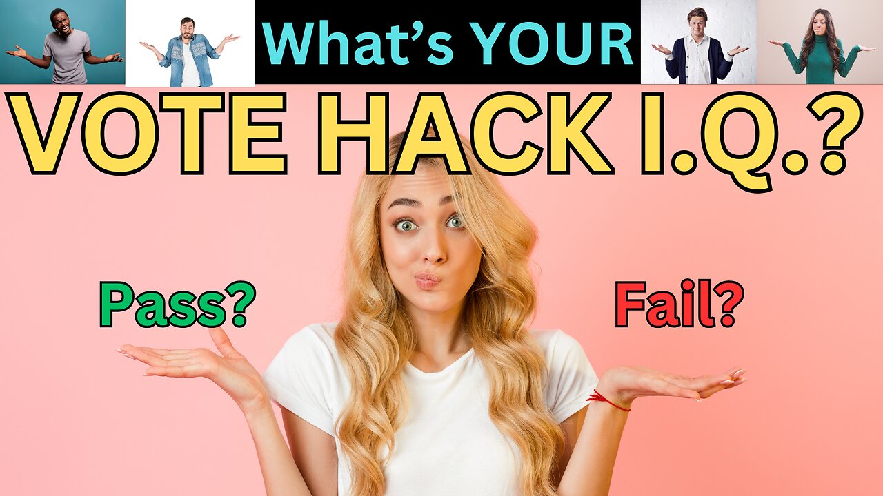 WHAT's YOUR "How To Hack An Election I.Q.?"