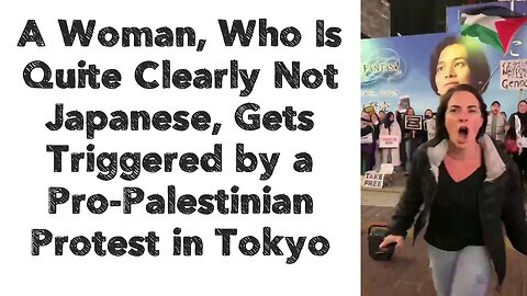 A Woman, Who Is Quite Clearly Not Japanese, Gets Triggered by a Pro-Palestinian Protest in Tokyo