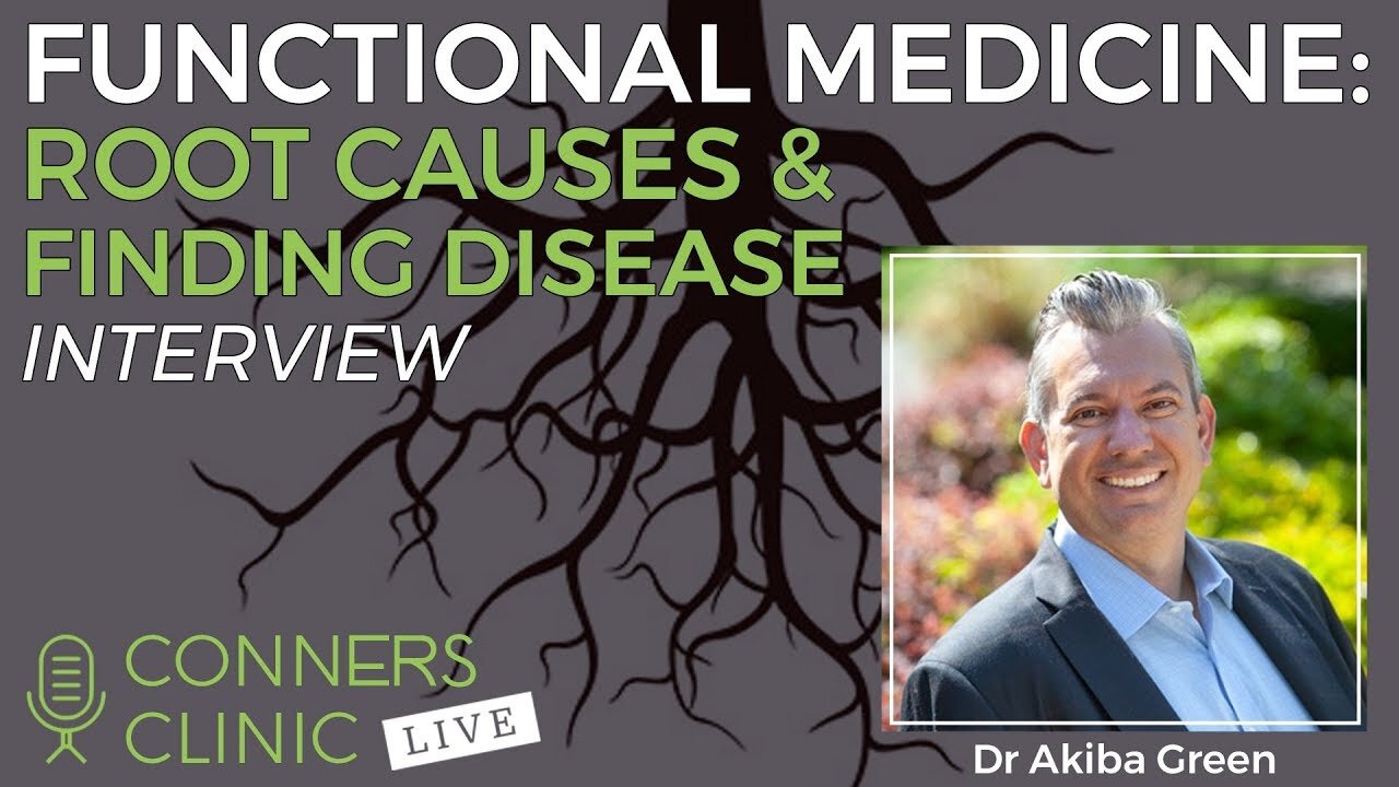 Functional Medicine: Root Causes & Finding Disease with Dr Akiba Green | Conners Clinic Live #3