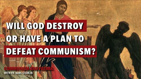 Communism and Fatima with Fr. Karl Stehlin | What's God's plan to defeat Communism?