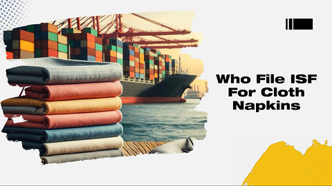 Pillars of International Trade: Demystifying ISF Filing for Cloth Napkins