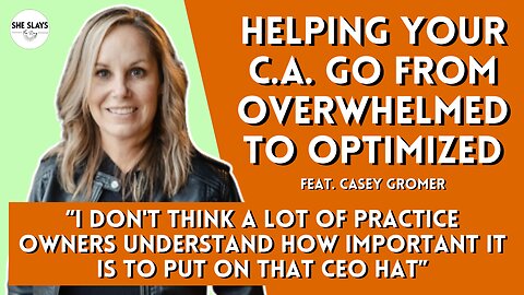 Helping Your CAs, Yourself, and Your Practice Go From Overwhelmed to Optimized feat. Casey Gromer