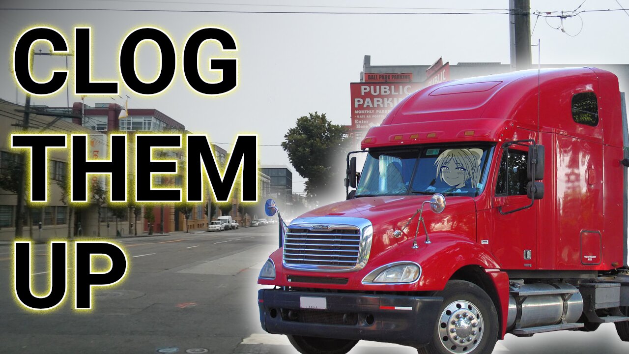 CLOG 'EM UP! Truck Drivers Should Choke Off Deep Blue Cities (DC, New York, etc.) - Jody Bruchon