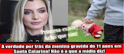 A verdade por trás da menina gravida de 11 anos em Santa Catarina! Não é o que a mídia diz