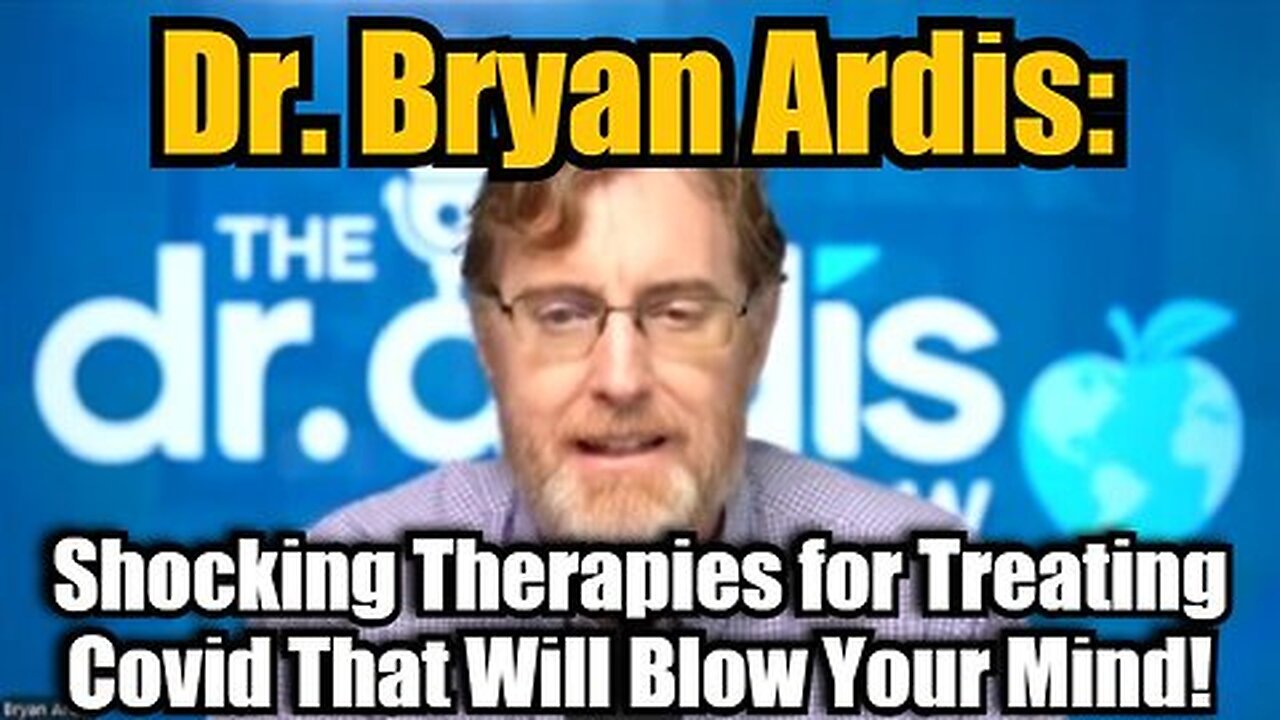 Dr. Bryan Ardis- Shocking Therapies for Treating Covid That Will Blow Your Mind!