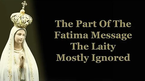 The Part Of The Fatima Message The Laity Mostly Ignored