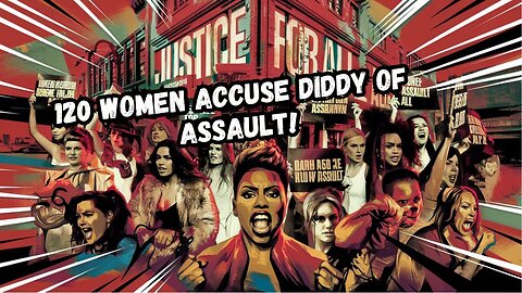 Diddy's Assault Allegations EXPOSED by 120 Brave Women!