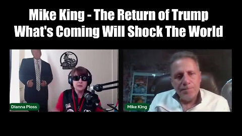 Mike King & Dianna Ploss 'The Return of Trump' - What's Coming Will Shock The World