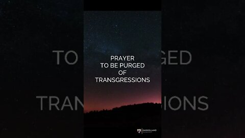 PRAYER TO BE PURGED OF TRANSGRESSIONS