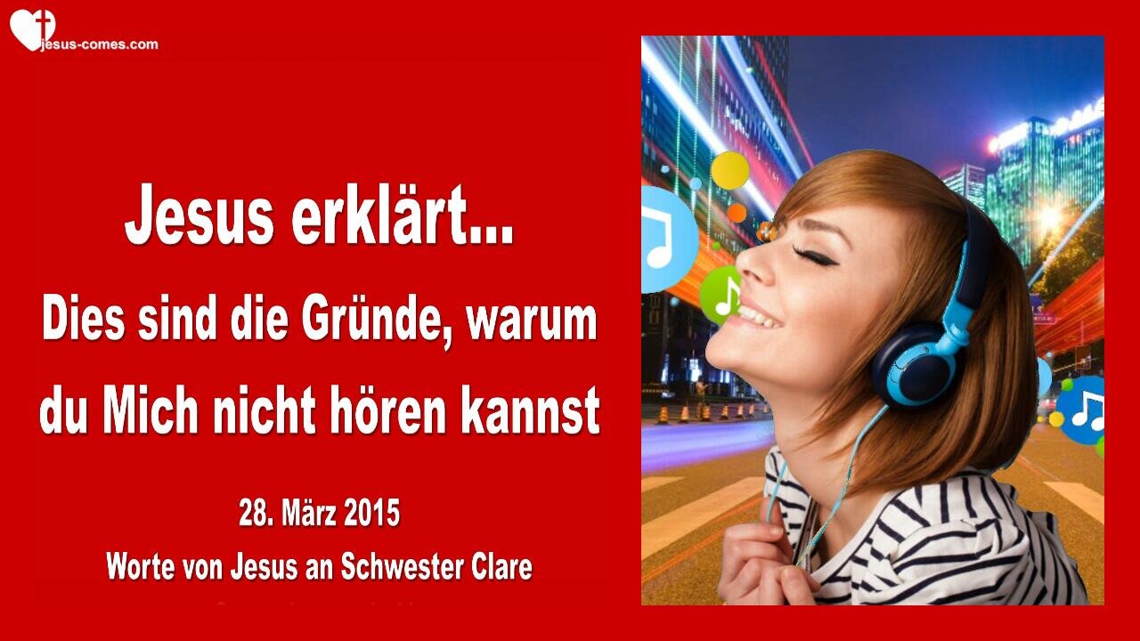 28.03.2015 ❤️ Jesus sagt... Dies sind die Gründe, warum du Mich nicht hören kannst