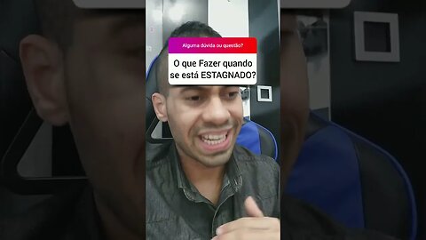 O que Fazer quando se está ESTAGNADO?