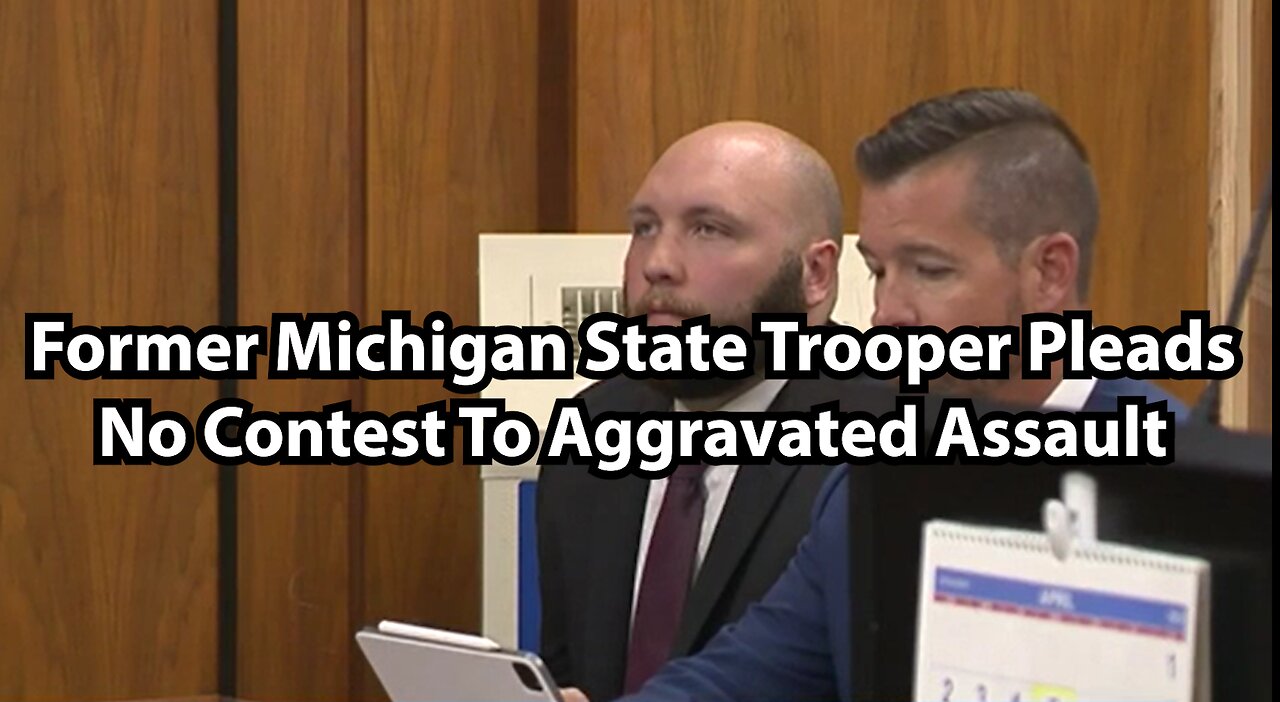 Former Michigan State Trooper Pleads No Contest To Aggravated Assault