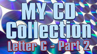 My Compact Disc Collection - Pt 09: Letter C - Pt 2