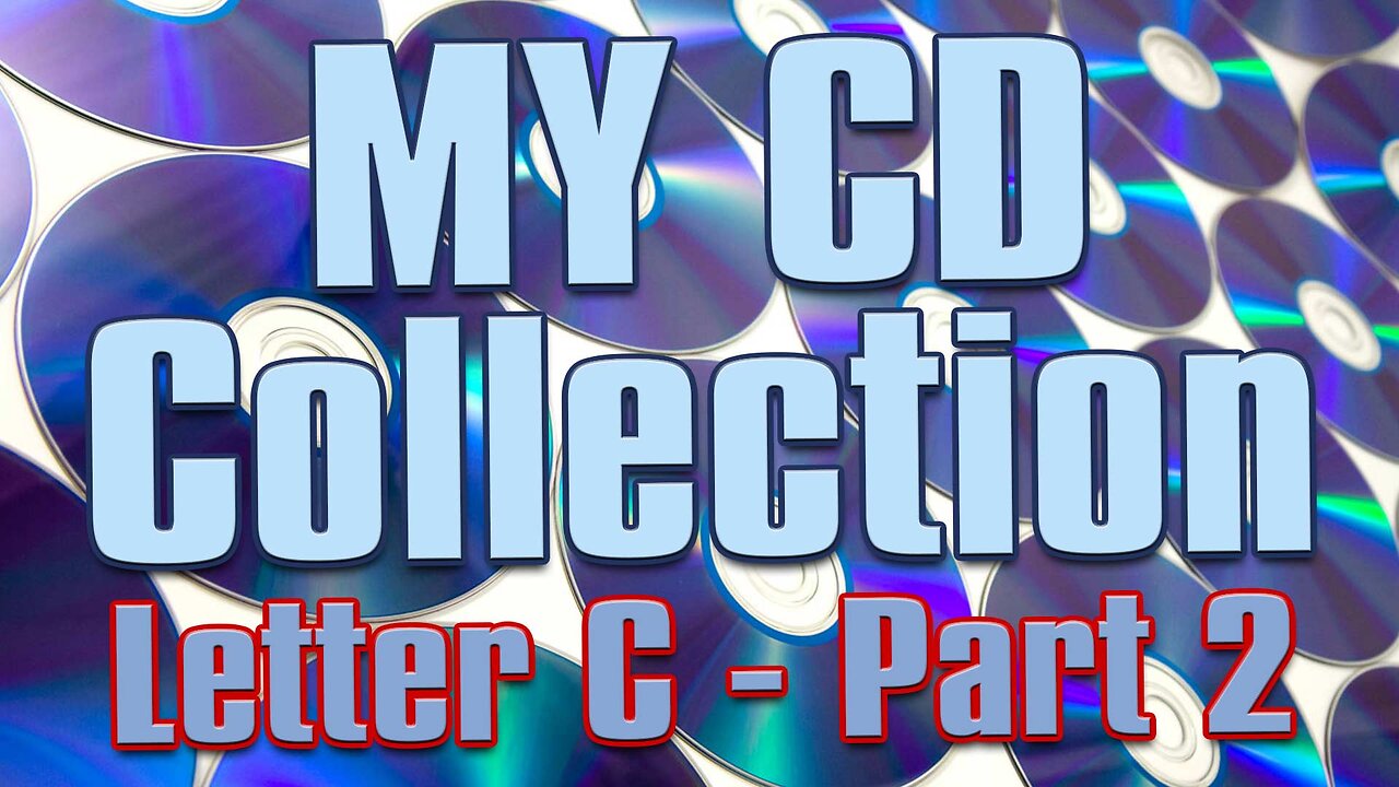 My Compact Disc Collection - Pt 09: Letter C - Pt 2