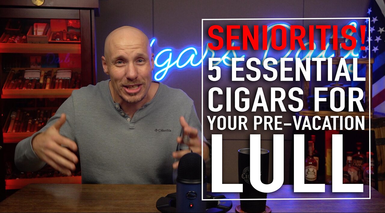 Senoritis! 5 Must Try Cigars for the Pre-Vacation Lull