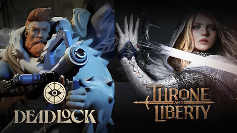 DeadLock / Throne & Liberty .. finally games to play..