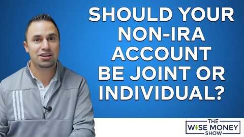 Should Your Non-IRA Account Be a Joint or Individual Account?