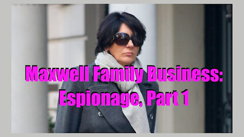 Maxwell Family Business: Espionage, Part 1