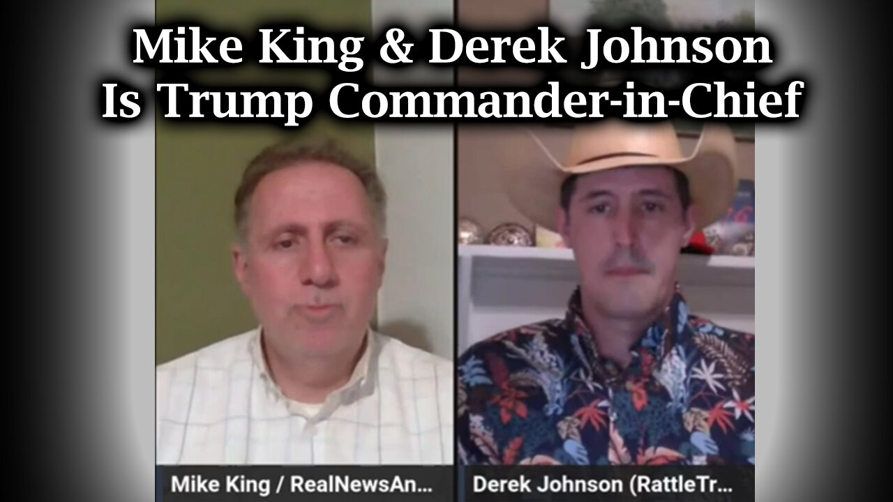 Mike King & Derek Johnson HUGE - Is Trump Commander-in-Chief