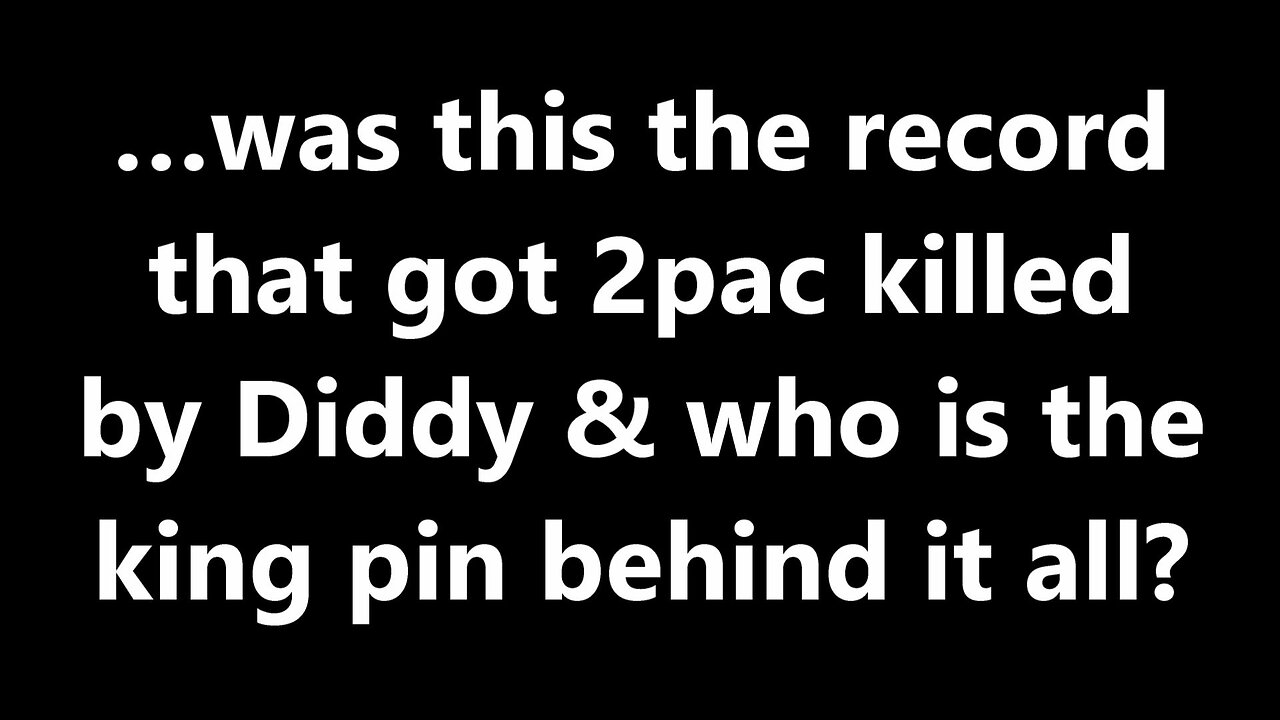 …was this the record that got 2pac killed by Diddy & who is the king pin behind it all?