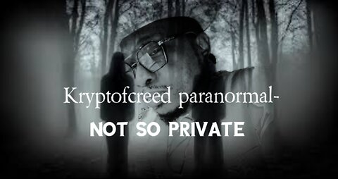 kryptofcreed paranormal-Not so private