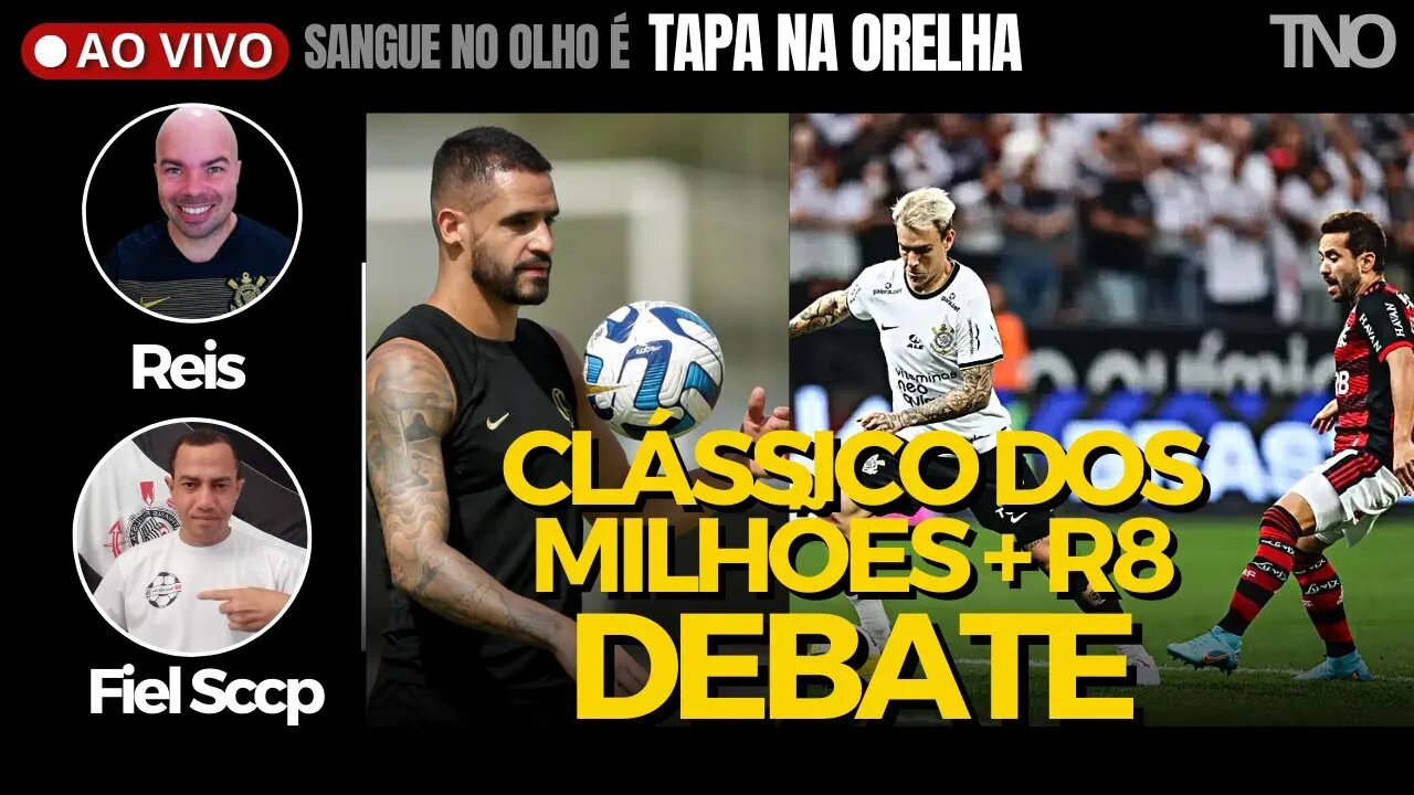 DEBATE: CLÁSSICO DOS MILHOES (CORINTHIANS X FLAMENGO) | RETORNOS DE RENATO AUGUSTO E MOSQUITO