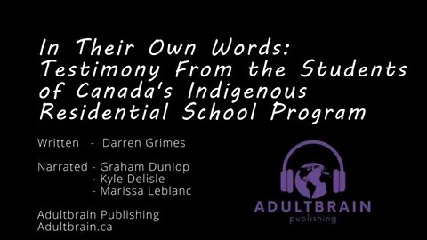 In Their Own Words - Testimony from the Students of Canada’s Indigenous Residential School Program