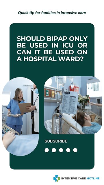 Quick Tip for Families in ICU:Should BIPAP Only Be Used in ICU or Can it be Used on a Hospital Ward?