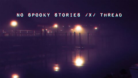 No Spooky Stories /x/ Thread