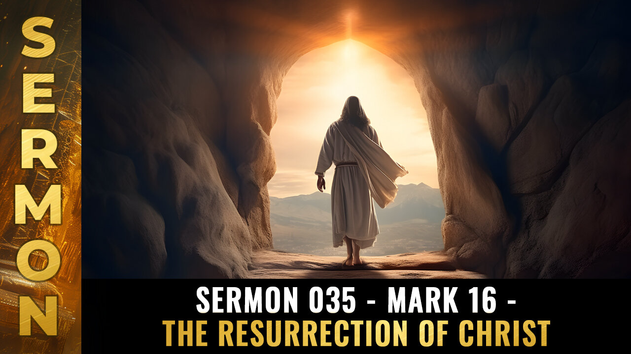 Mike Adams Sermon 035 - Mark 16 - The Resurrection of Christ