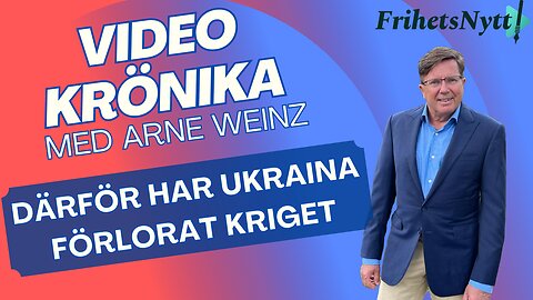 Därför har Ukraina garanterat förlorat kriget! - Videokrönikan med Arne Weinz