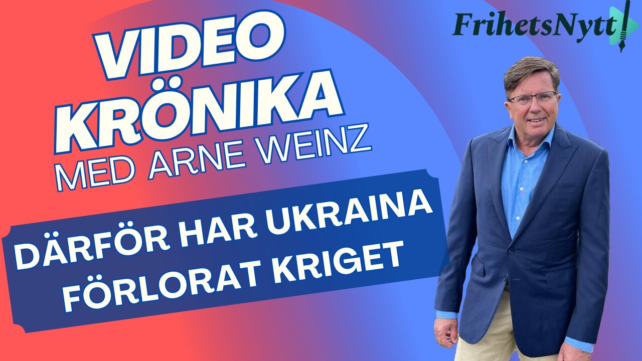 Därför har Ukraina garanterat förlorat kriget! - Videokrönikan med Arne Weinz