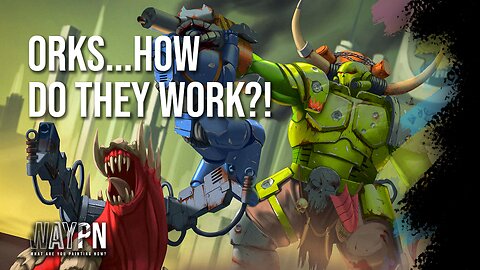 Orks, how do they work?!