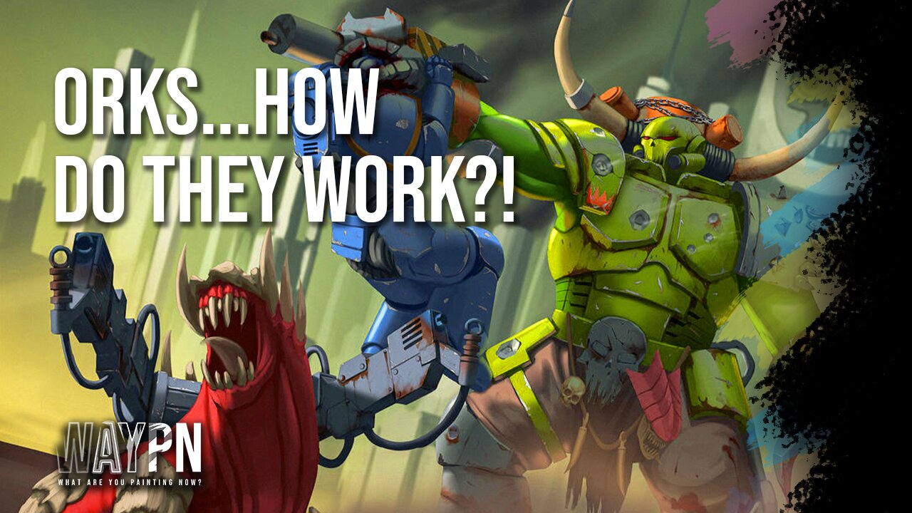 Orks, how do they work?!