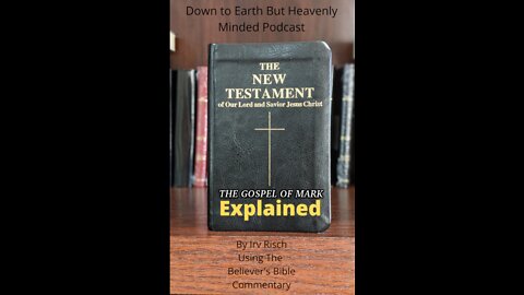 The New Testament Explained, On Down to Earth But Heavenly Minded Podcast, Mark 14