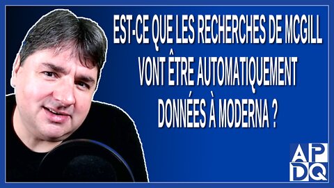 Est-ce que les recherches de McGill vont être automatiquement données à Moderna