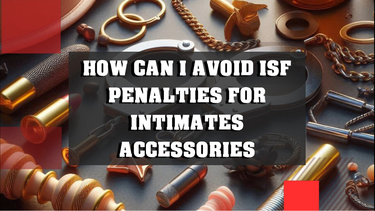 Mastering ISF: Your Essential Guide to Hassle-Free Imports!