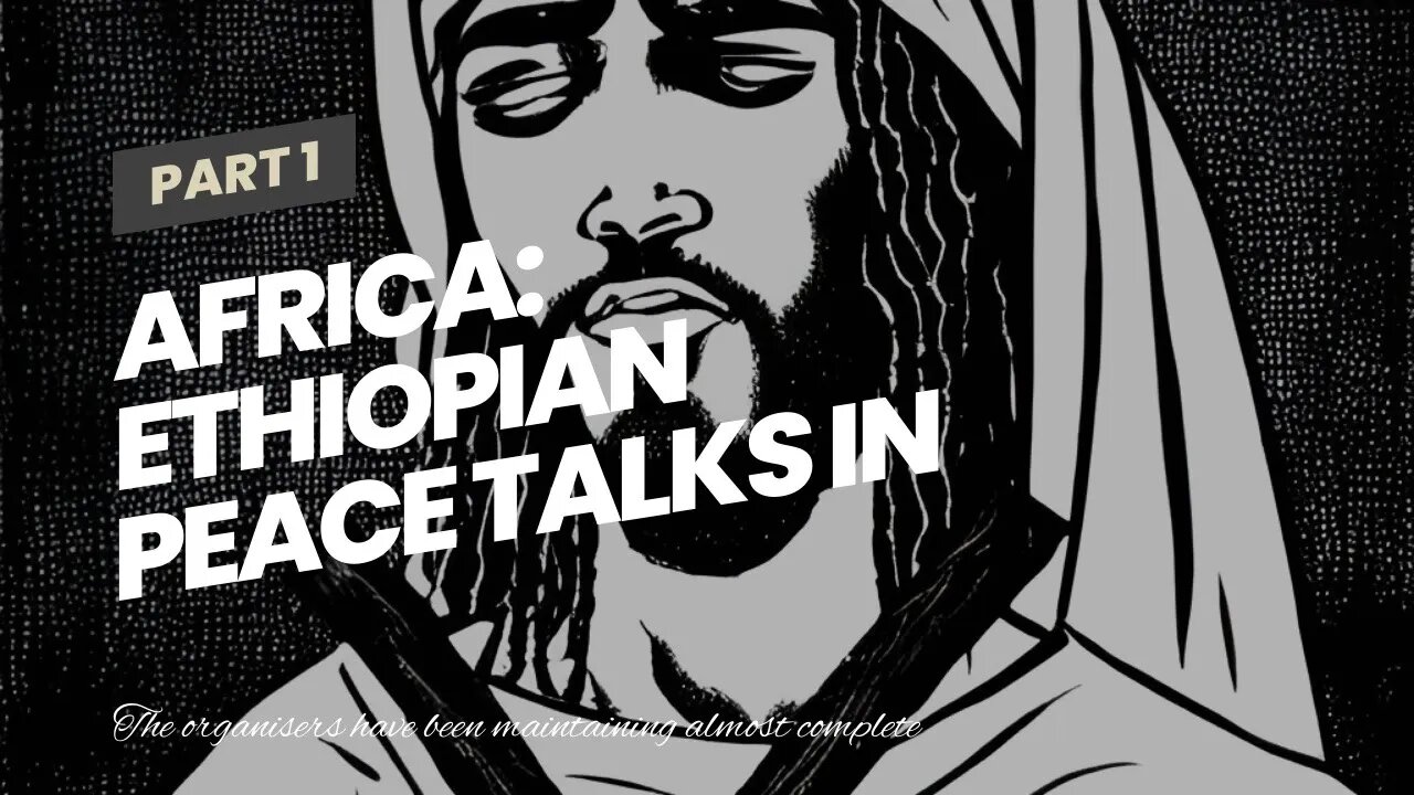 Ethiopian Peace Talks in South Africa Will Continue Into Monday - #blackjesus #biden #oneghanatv