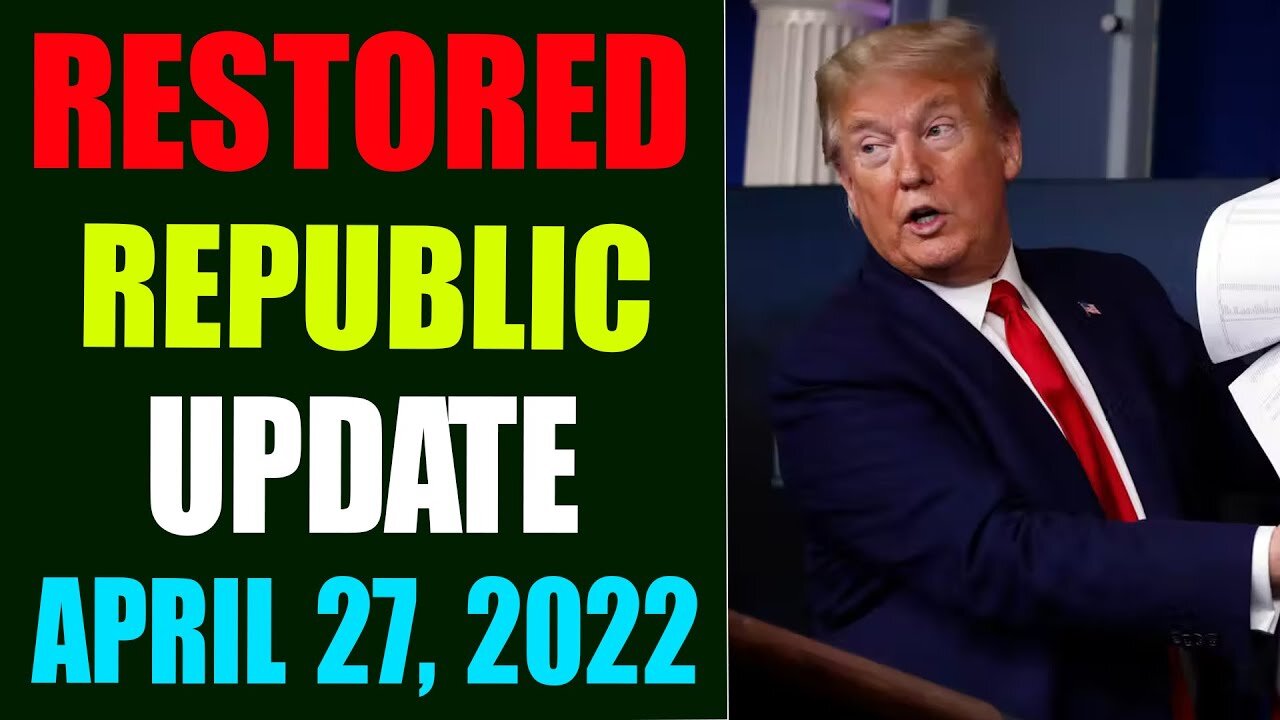 RESTORED REPUBLIC VIA A GCR HUGE UPDATE AS OF APRIL 27, 2022 - TRUMP NEWS