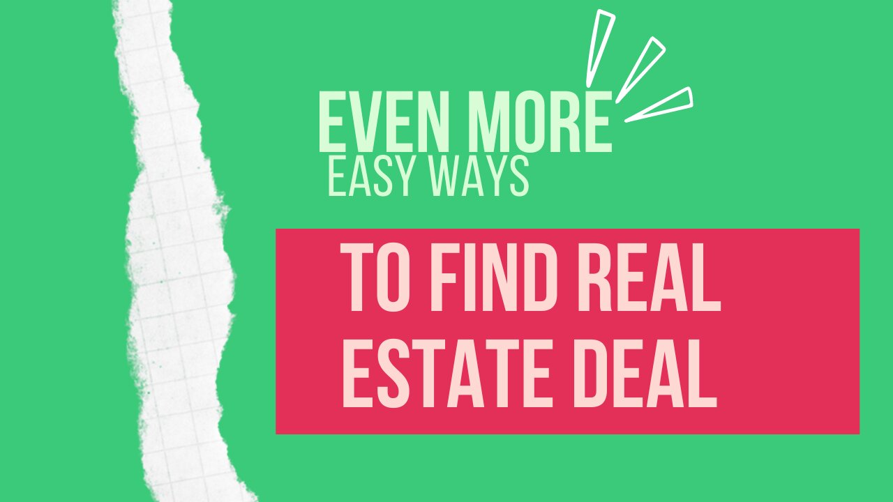 EVEN MORE EASY WAYS TO FIND REAL ESTATE DEALS