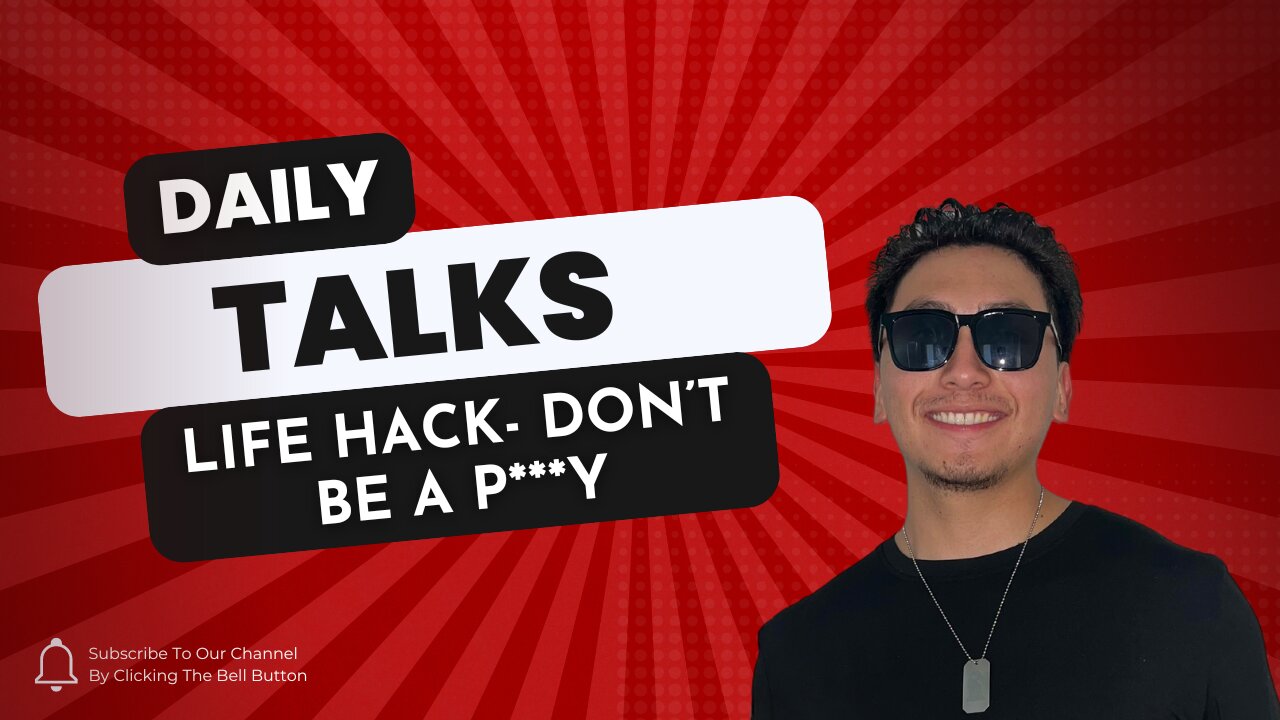 Daily Talks: Life Hack- Don't Be A P***y